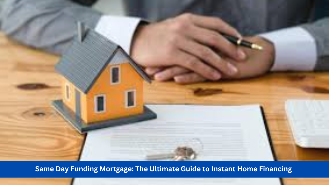 Same Day Funding Mortgage: The Ultimate Guide to Instant Home Financing