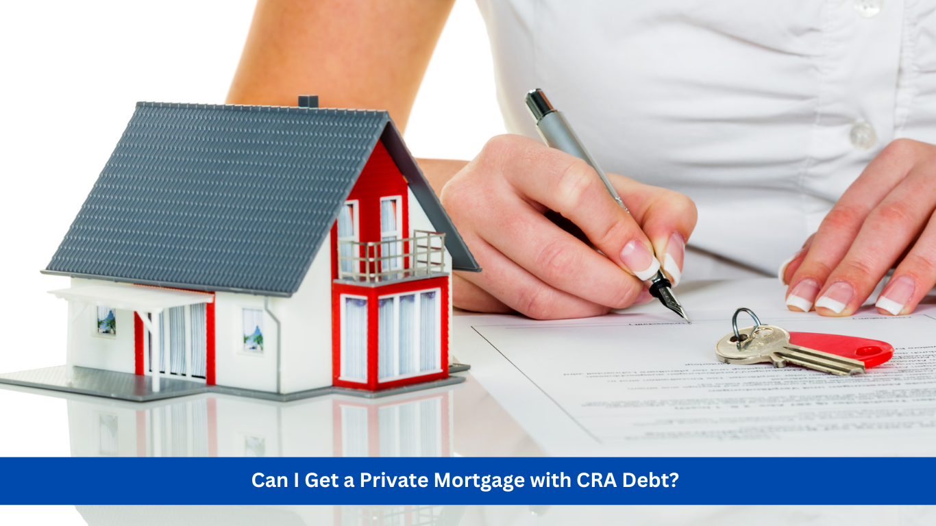 Can I Get a Private Mortgage with CRA Debt?