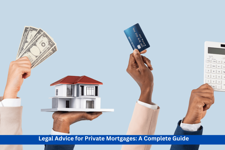 Legal Advice for Private Mortgages: A Complete Guide