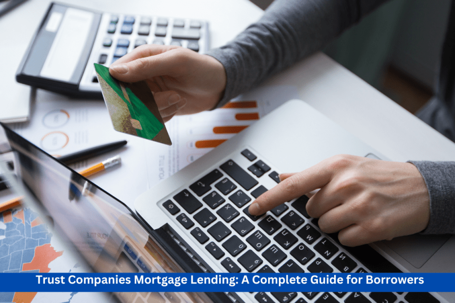 Trust Companies Mortgage Lending: A Complete Guide for Borrowers