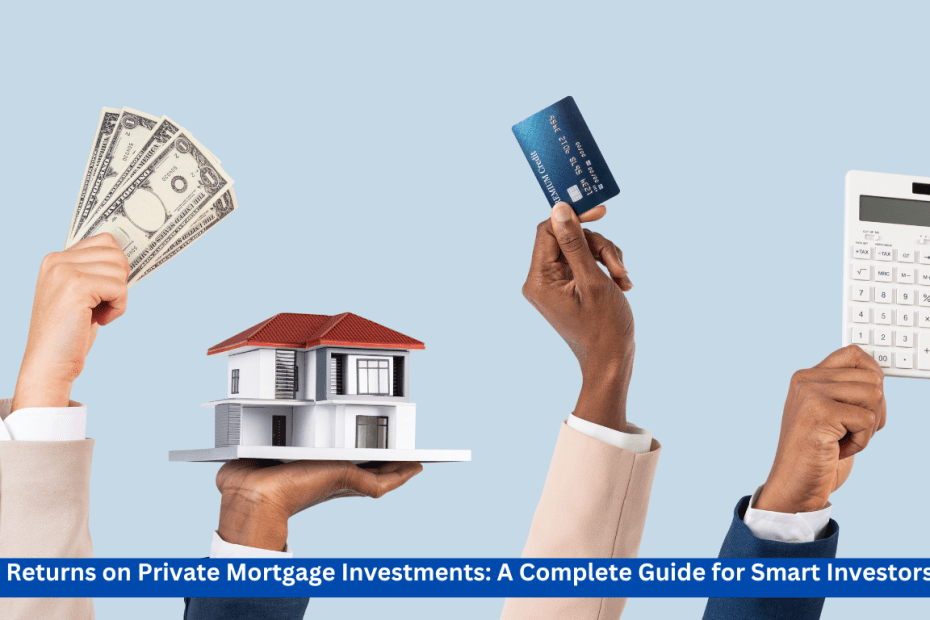 Returns on Private Mortgage Investments: A Complete Guide for Smart Investors